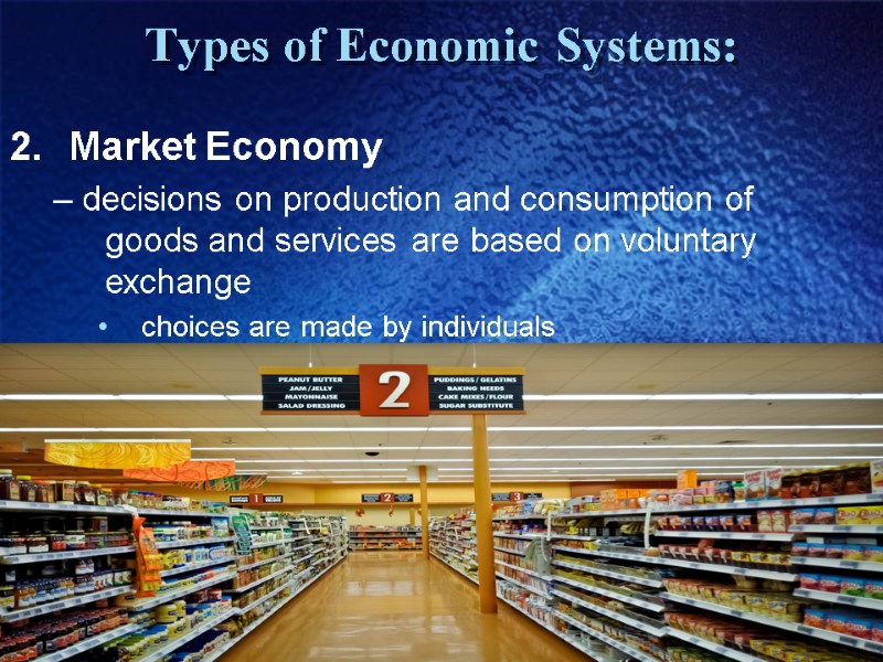 Types of Economic Systems: Market Economy  – decisions on production and consumption of